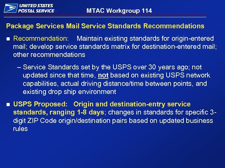 ® MTAC Workgroup 114 Package Services Mail Service Standards Recommendations n Recommendation: Maintain existing