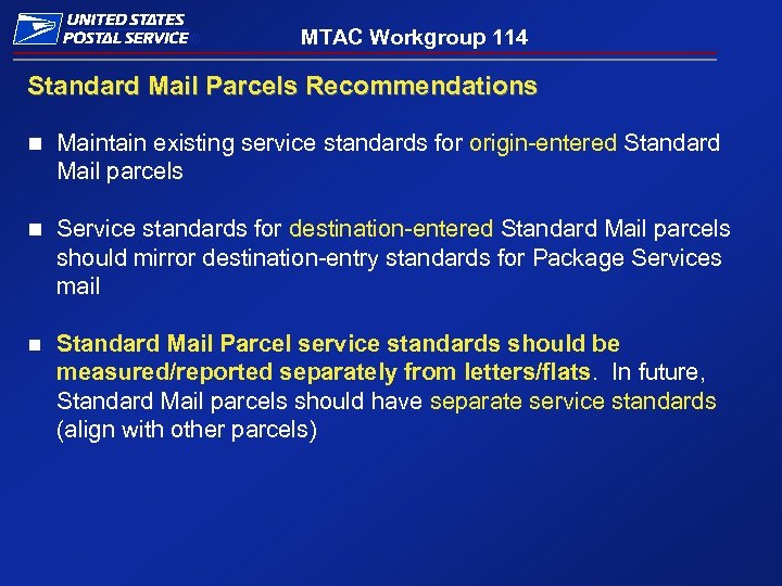 ® MTAC Workgroup 114 Standard Mail Parcels Recommendations n Maintain existing service standards for