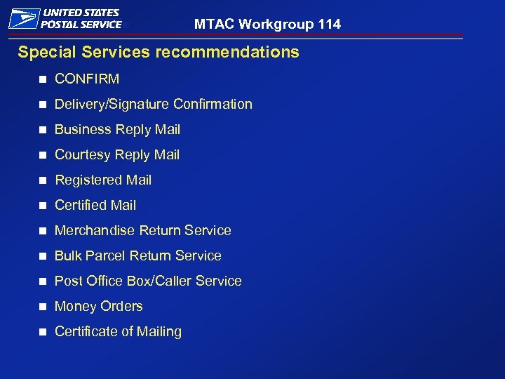 ® MTAC Workgroup 114 Special Services recommendations n CONFIRM n Delivery/Signature Confirmation n Business