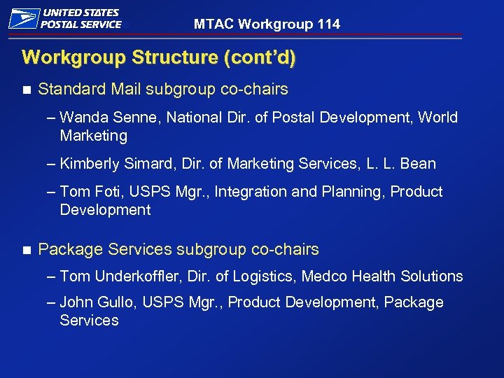 ® MTAC Workgroup 114 Workgroup Structure (cont’d) n Standard Mail subgroup co-chairs – Wanda