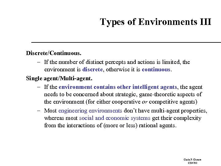 Types of Environments III Discrete/Continuous. – If the number of distinct percepts and actions