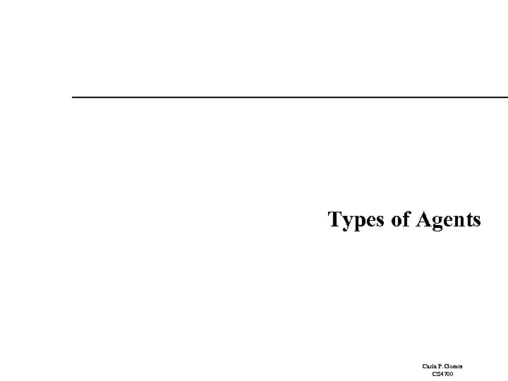 Types of Agents Carla P. Gomes CS 4700 