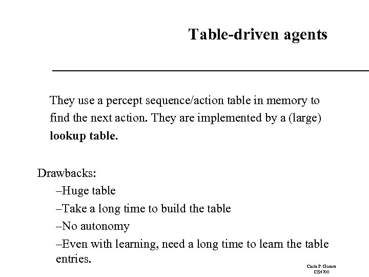 Table-driven agents They use a percept sequence/action table in memory to find the next