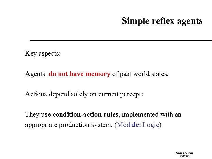 Simple reflex agents Key aspects: Agents do not have memory of past world states.