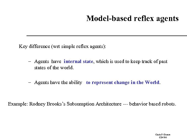 Model-based reflex agents Key difference (wrt simple reflex agents): – Agents have internal state,