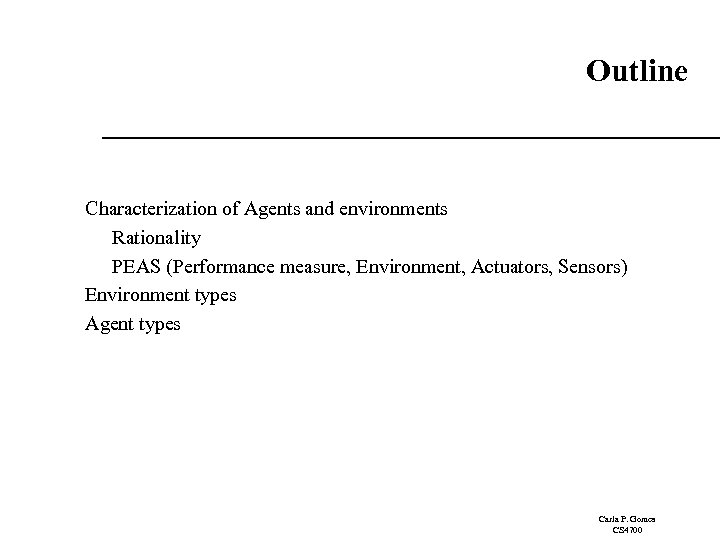 Outline Characterization of Agents and environments Rationality PEAS (Performance measure, Environment, Actuators, Sensors) Environment