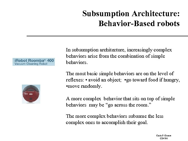 Subsumption Architecture: Behavior-Based robots In subsumption architecture, increasingly complex behaviors arise from the combination