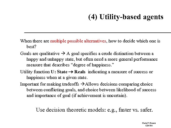 (4) Utility-based agents When there are multiple possible alternatives, how to decide which one