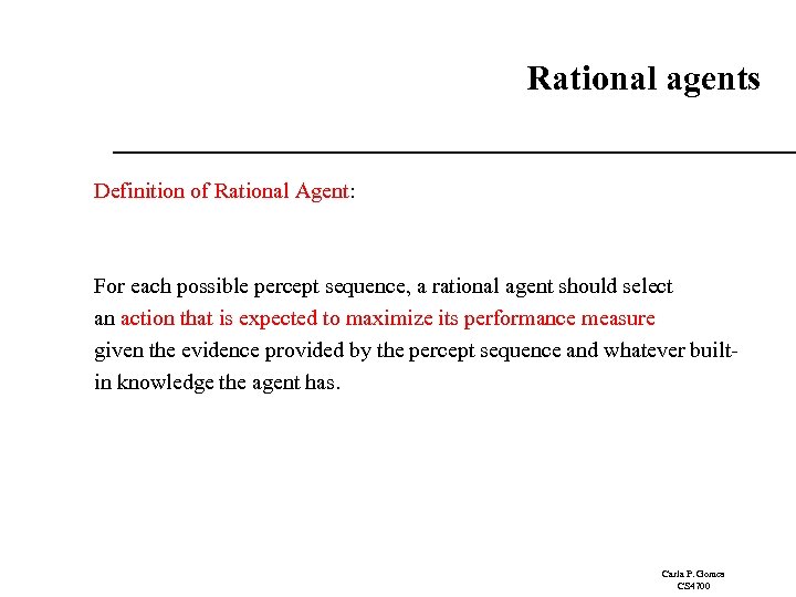 Rational agents Definition of Rational Agent: For each possible percept sequence, a rational agent