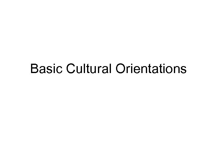 Basic Cultural Orientations 