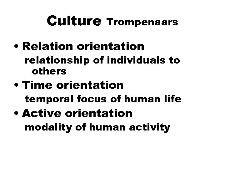 Culture Trompenaars • Relation orientation relationship of individuals to others • Time orientation temporal