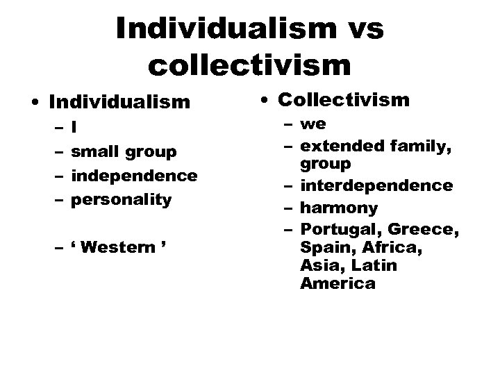 Individualism vs collectivism • Individualism – – I small group independence personality – ‘