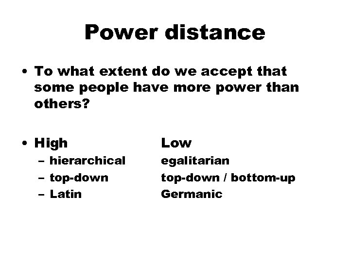 Power distance • To what extent do we accept that some people have more