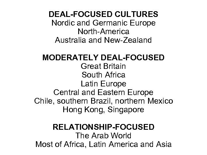 DEAL-FOCUSED CULTURES Nordic and Germanic Europe North-America Australia and New-Zealand MODERATELY DEAL-FOCUSED Great Britain