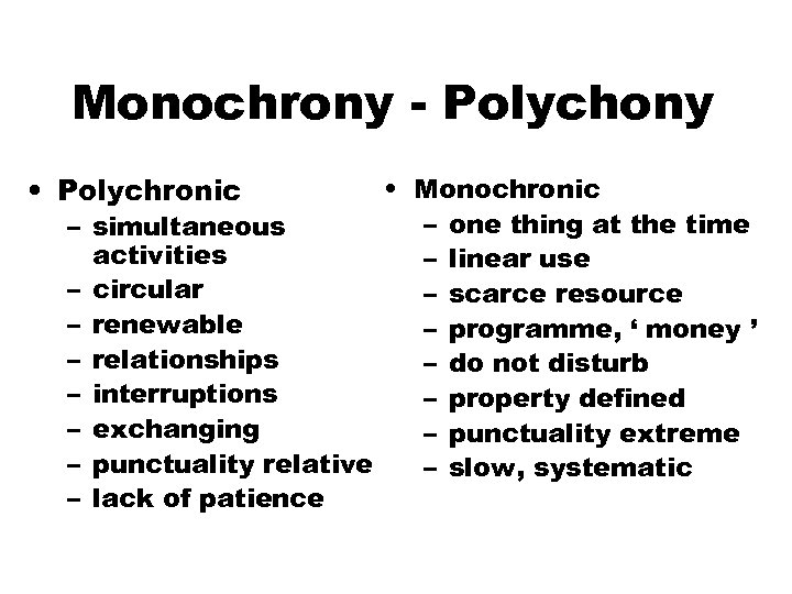 Monochrony - Polychony • Polychronic – – – – • Monochronic – one thing