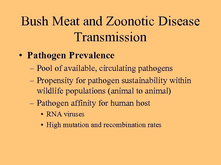 Bush Meat and Zoonotic Disease Transmission • Pathogen Prevalence – Pool of available, circulating