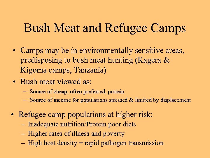 Bush Meat and Refugee Camps • Camps may be in environmentally sensitive areas, predisposing