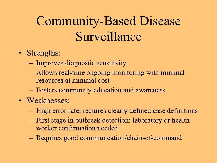 Community-Based Disease Surveillance • Strengths: – Improves diagnostic sensitivity – Allows real-time ongoing monitoring