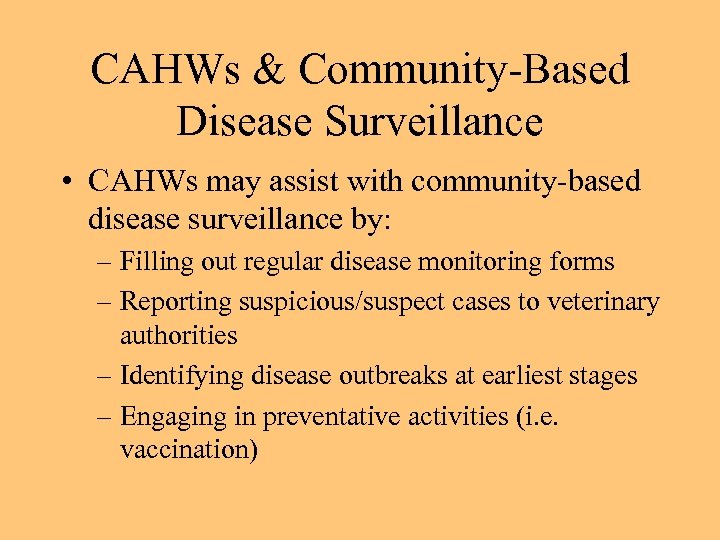 CAHWs & Community-Based Disease Surveillance • CAHWs may assist with community-based disease surveillance by: