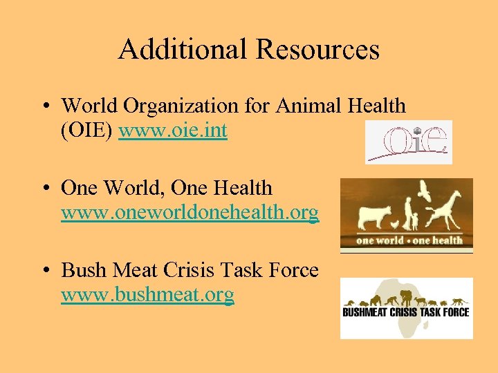 Additional Resources • World Organization for Animal Health (OIE) www. oie. int • One