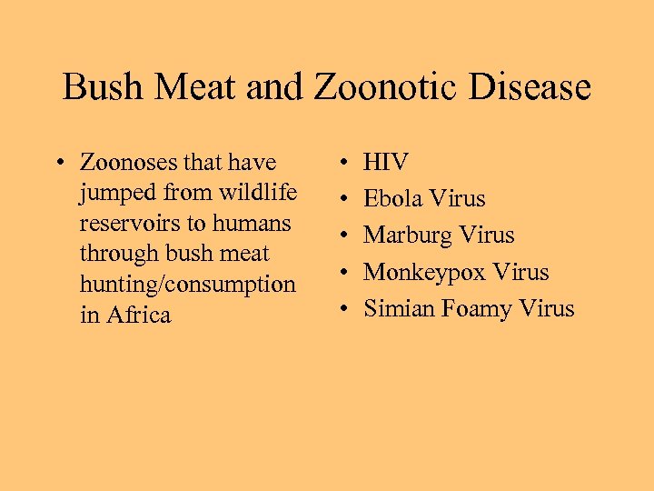 Bush Meat and Zoonotic Disease • Zoonoses that have jumped from wildlife reservoirs to