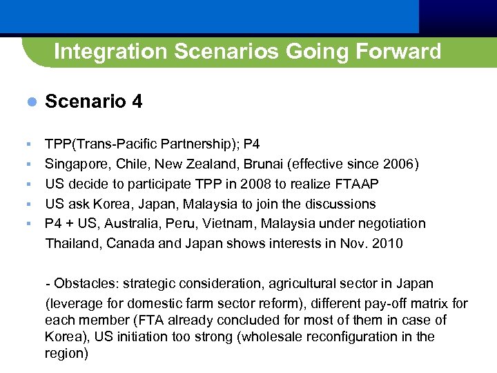 Integration Scenarios Going Forward l Scenario 4 TPP(Trans-Pacific Partnership); P 4 § Singapore, Chile,