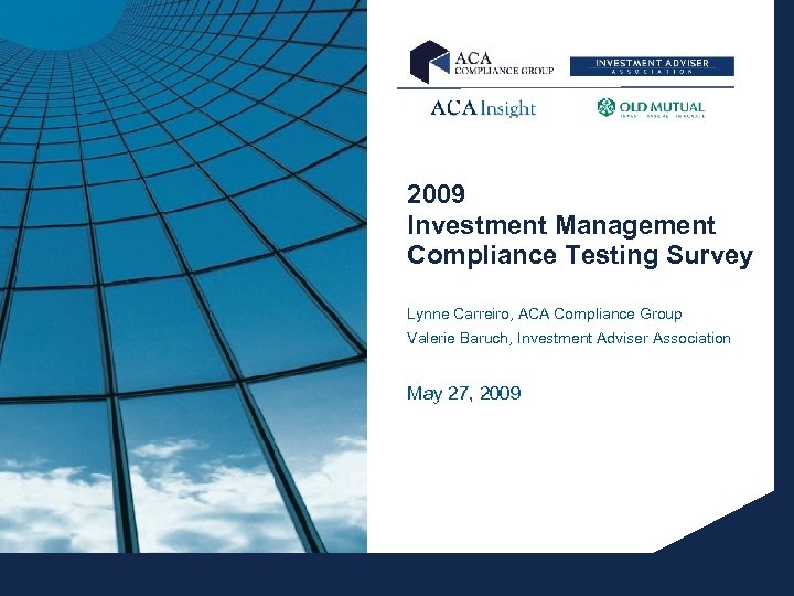 2009 Investment Management Compliance Testing Survey Lynne Carreiro, ACA Compliance Group Valerie Baruch, Investment