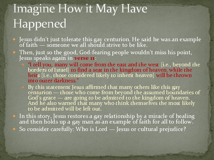 Imagine How it May Have Happened Jesus didn’t just tolerate this gay centurion. He