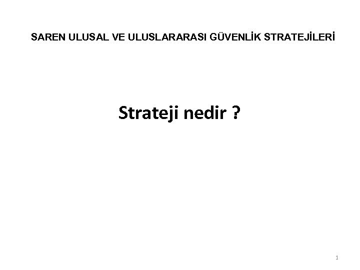 SAREN ULUSAL VE ULUSLARARASI GÜVENLİK STRATEJİLERİ Strateji nedir ? 1 