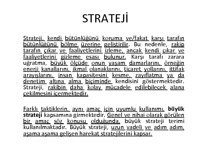 STRATEJİ Strateji, kendi bütünlüğünü koruma ve/fakat karşı tarafın bütünlüğünü bölme üzerine geliştirilir. Bu nedenle,