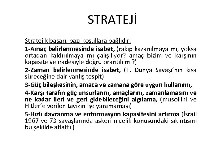 STRATEJİ Stratejik başarı, bazı koşullara bağlıdır: 1 -Amaç belirlenmesinde isabet, (rakip kazanılmaya mı, yoksa