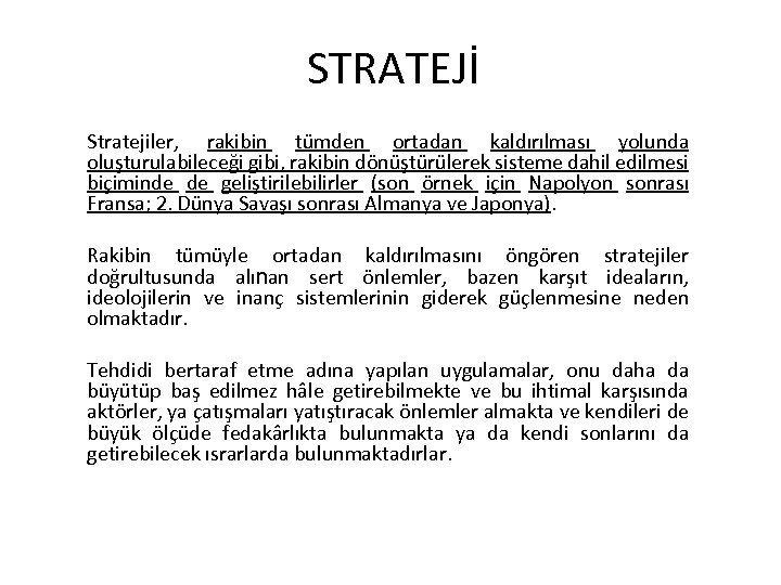 STRATEJİ Stratejiler, rakibin tümden ortadan kaldırılması yolunda oluşturulabileceği gibi, rakibin dönüştürülerek sisteme dahil edilmesi