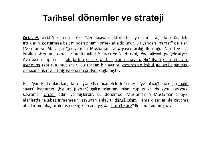 Tarihsel dönemler ve strateji Ortaçağ, birbirine benzer özellikler taşıyan aktörlerin aynı tür araçlarla mücadele