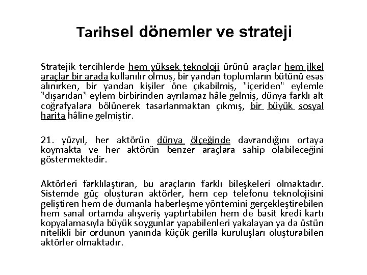 Tarihsel dönemler ve strateji Stratejik tercihlerde hem yüksek teknoloji ürünü araçlar hem ilkel araçlar