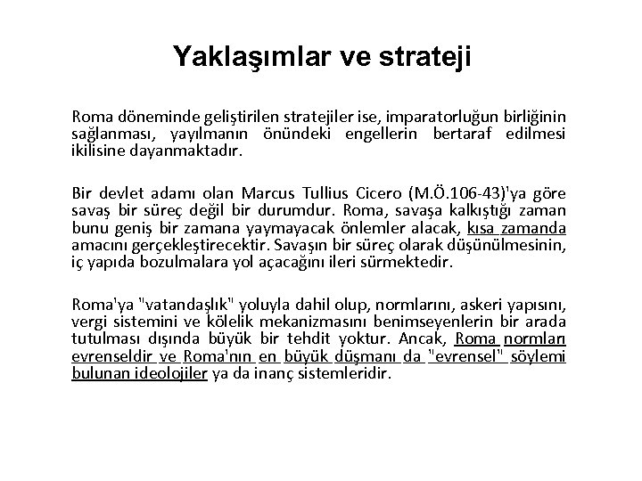 Yaklaşımlar ve strateji Roma döneminde geliştirilen stratejiler ise, imparatorluğun birliğinin sağlanması, yayılmanın önündeki engellerin