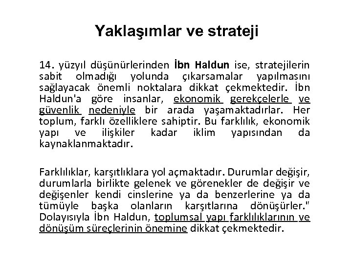 Yaklaşımlar ve strateji 14. yüzyıl düşünürlerinden İbn Haldun ise, stratejilerin sabit olmadığı yolunda çıkarsamalar