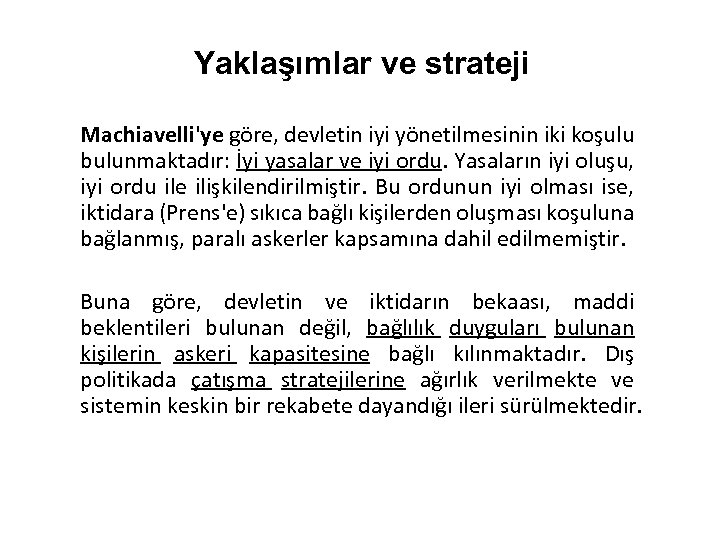 Yaklaşımlar ve strateji Machiavelli'ye göre, devletin iyi yönetilmesinin iki koşulu bulunmaktadır: İyi yasalar ve