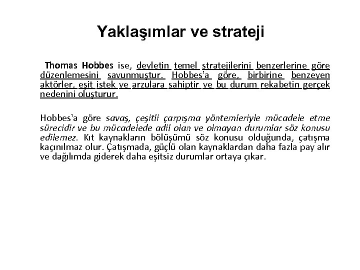 Yaklaşımlar ve strateji Thomas Hobbes ise, devletin temel stratejilerini benzerlerine göre düzenlemesini savunmuştur. Hobbes'a