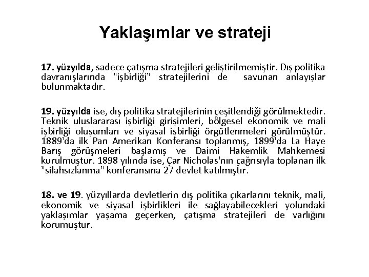 Yaklaşımlar ve strateji 17. yüzyılda, sadece çatışma stratejileri geliştirilmemiştir. Dış politika davranışlarında 