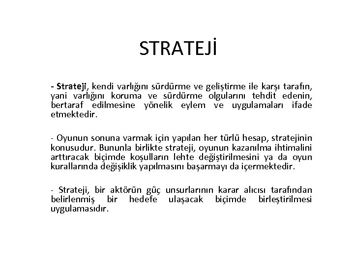 STRATEJİ - Strateji, kendi varlığını sürdürme ve geliştirme ile karşı tarafın, yani varlığını koruma