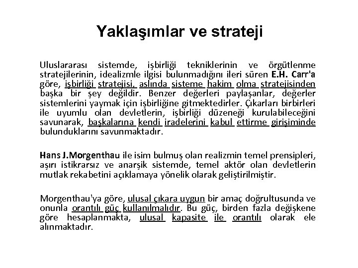 Yaklaşımlar ve strateji Uluslararası sistemde, işbirliği tekniklerinin ve örgütlenme stratejilerinin, idealizmle ilgisi bulunmadığını ileri