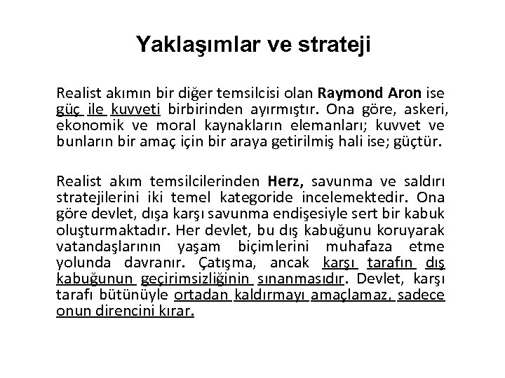 Yaklaşımlar ve strateji Realist akımın bir diğer temsilcisi olan Raymond Aron ise güç ile