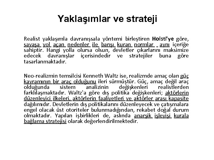 Yaklaşımlar ve strateji Realist yaklaşımla davranışsala yöntemi birleştiren Holsti'ye göre, savaşa yol açan nedenler