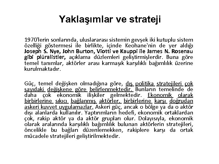 Yaklaşımlar ve strateji 1970'lerin sonlarında, uluslararası sistemin gevşek iki kutuplu sistem özelliği göstermesi ile