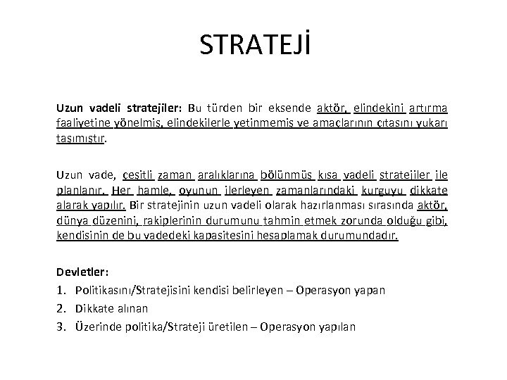 STRATEJİ Uzun vadeli stratejiler: Bu türden bir eksende aktör, elindekini artırma faaliyetine yönelmiş, elindekilerle