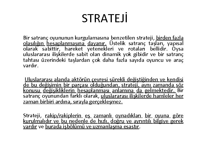 STRATEJİ Bir satranç oyununun kurgulamasına benzetilen strateji, birden fazla olasılığın hesaplanmasına dayanır. Üstelik satranç