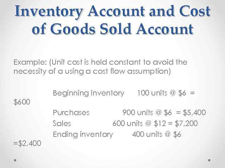 Inventory Account and Cost of Goods Sold Account Example: (Unit cost is held constant