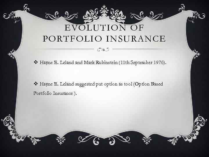 EVOLUTION OF PORTFOLIO INSURANCE v Hayne E. Leland Mark Rubinstein (11 th September 1976).
