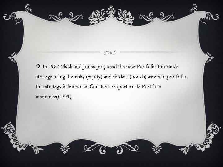 v In 1987 Black and Jones proposed the new Portfolio Insurance strategy using the