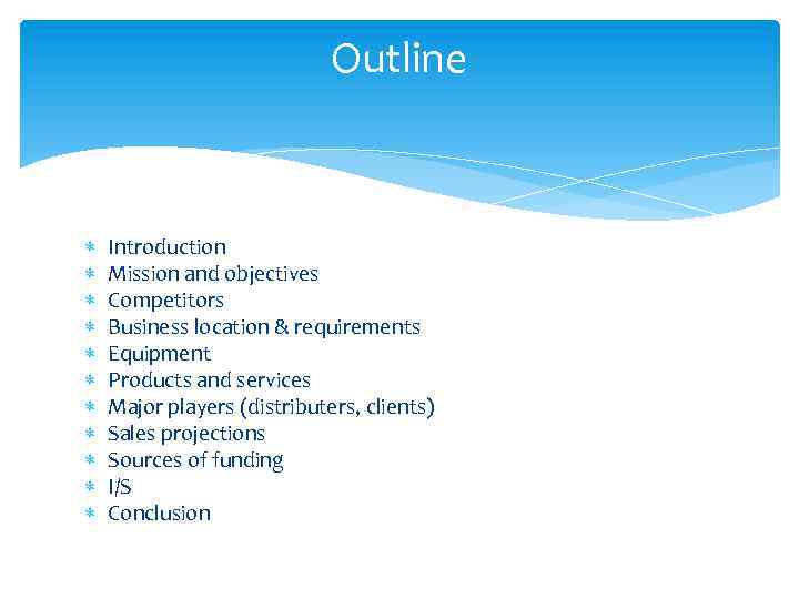 Outline Introduction Mission and objectives Competitors Business location & requirements Equipment Products and services
